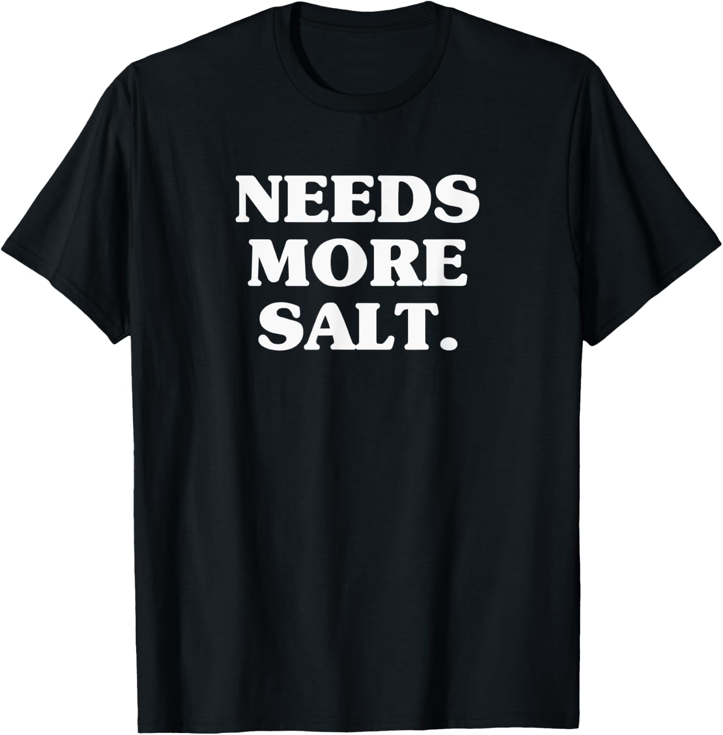 Needs More Salt Funny Cooking Chef Baking & Salt Love T-Shirt - T-Shirt | Black