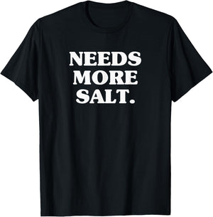 Needs More Salt Funny Cooking Chef Baking & Salt Love T-Shirt - T-Shirt | Black