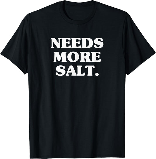 Needs More Salt Funny Cooking Chef Baking & Salt Love T-Shirt - T-Shirt | Black