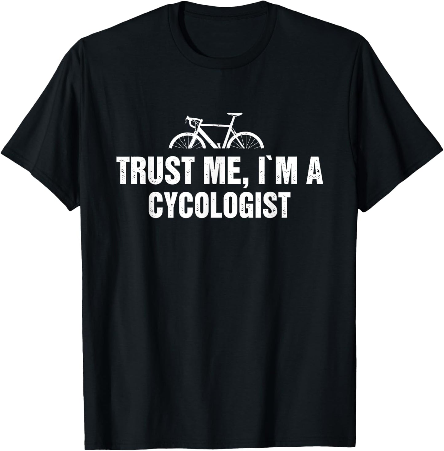 Trust Me, I'm Am Cycologist Distressed A Master of Cycling T-Shirt - T-Shirt | Black