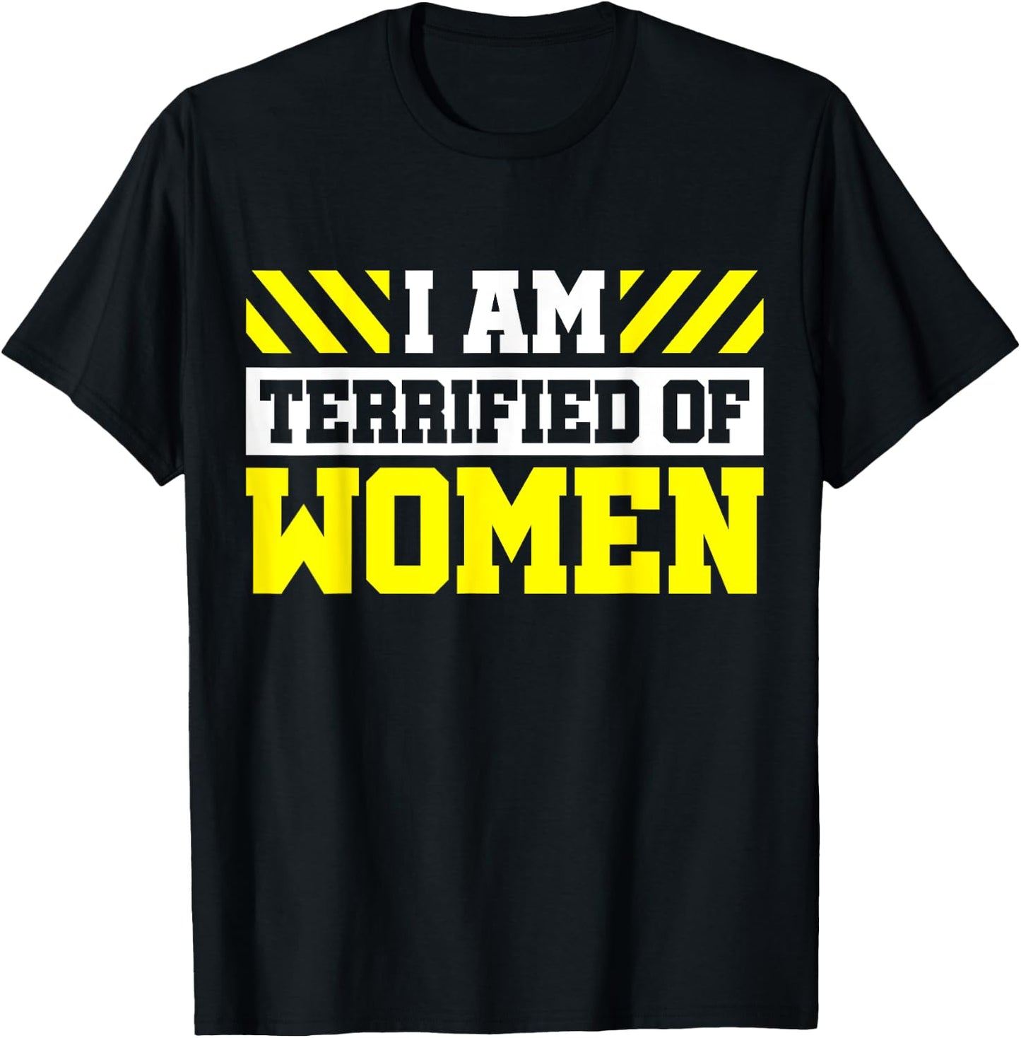 I Am Terrified Of Women T-Shirt - T-Shirt | Black
