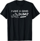 I Love a Good Dump Truck Light T-Shirt - T-Shirt | Black