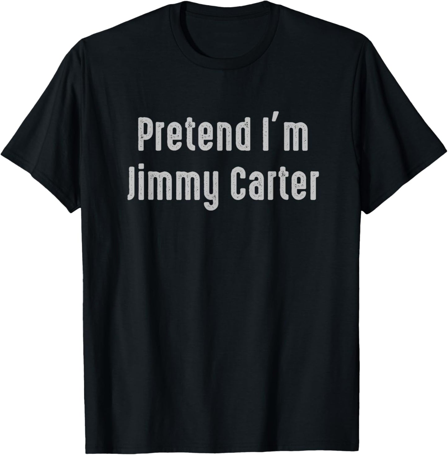 Pretend I'm Jimmy Carter United States president T-Shirt - T-Shirt | Black