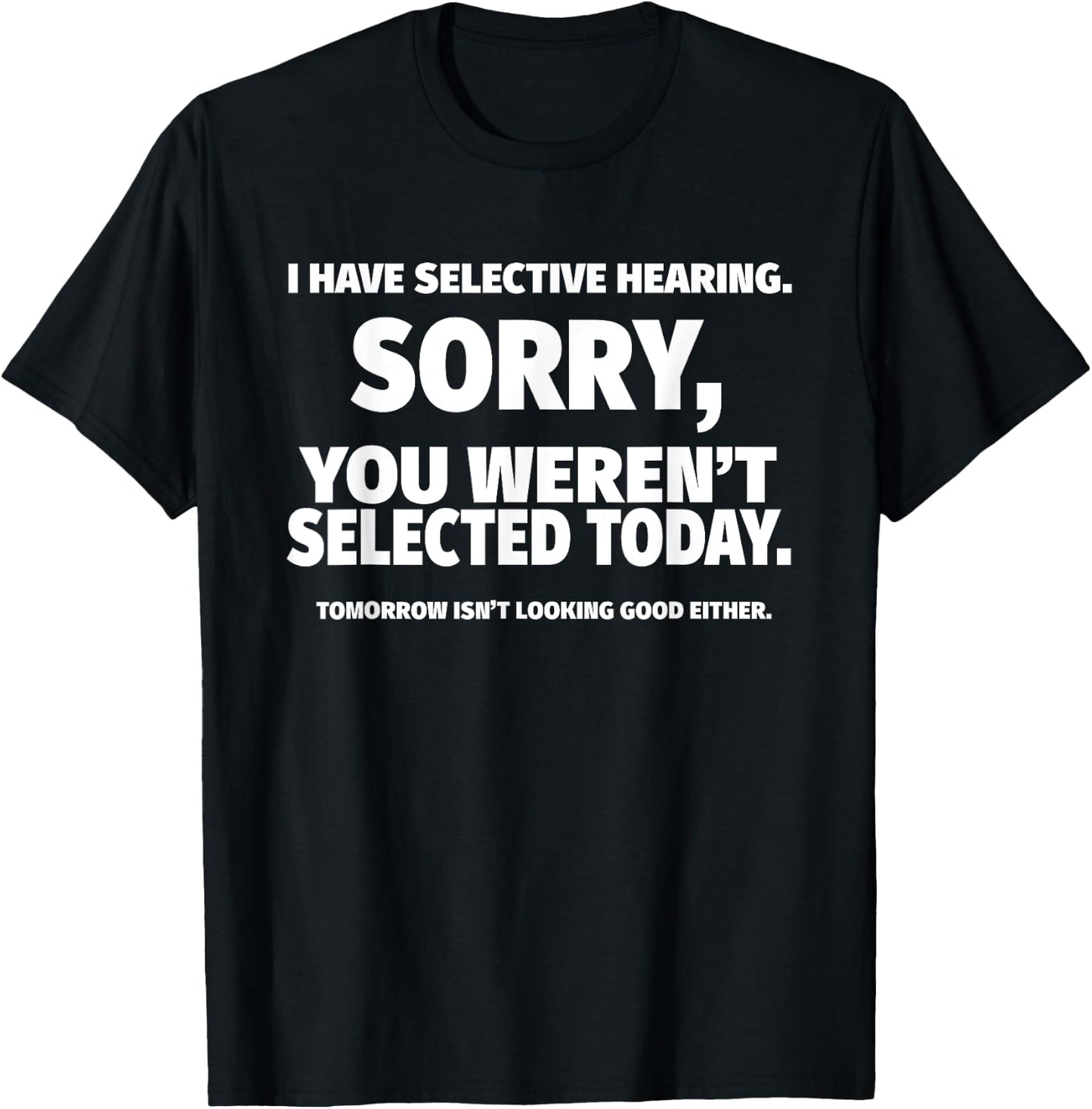 I Have Selective Hearing, You Weren't Selected Short Sleeve ,Black, Small T-Shirt - T-Shirt | Black