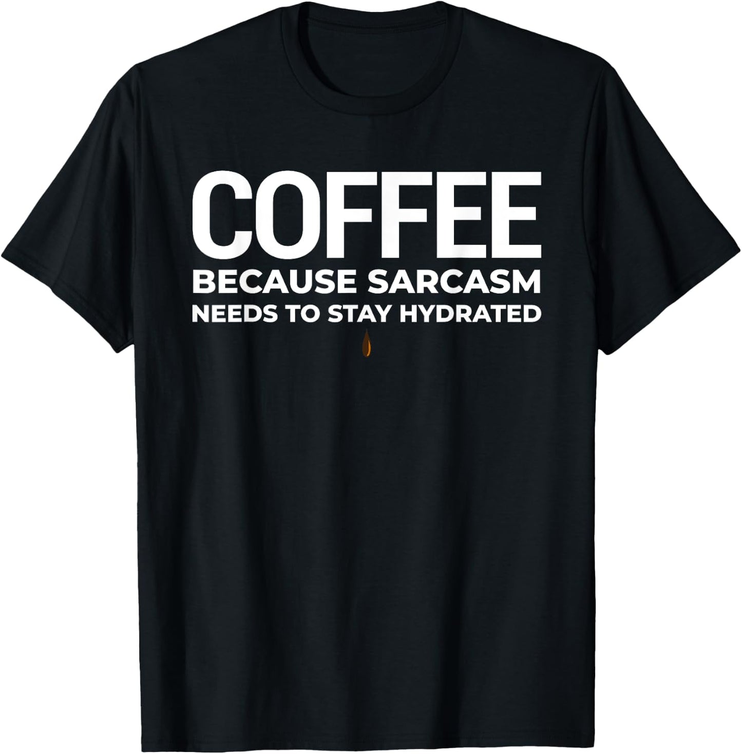 Coffee, Because Sarcasm Needs To Stay Hydrated T-Shirt - T-Shirt | Black