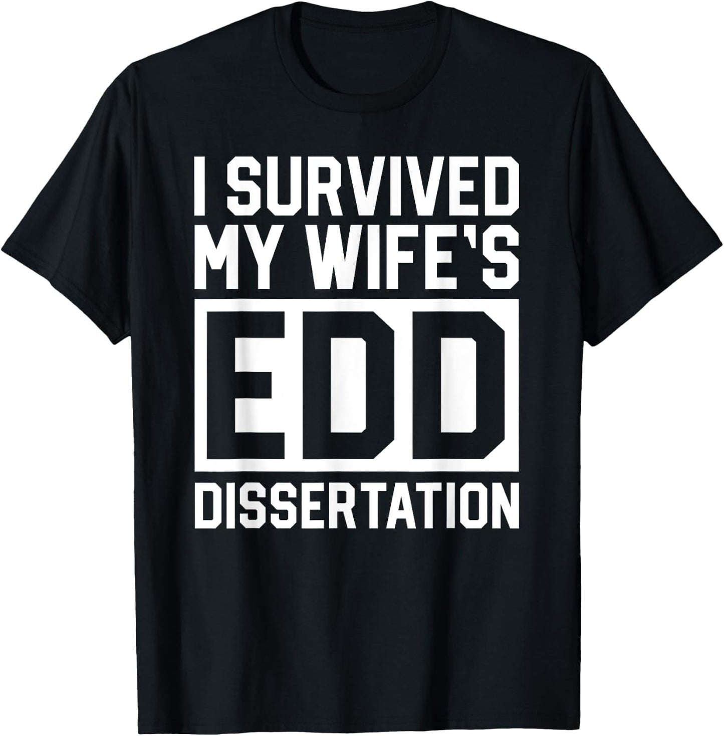 I Survived My Wife's EdD Dissertation Husband Graduation T-Shirt - T-Shirt | Black