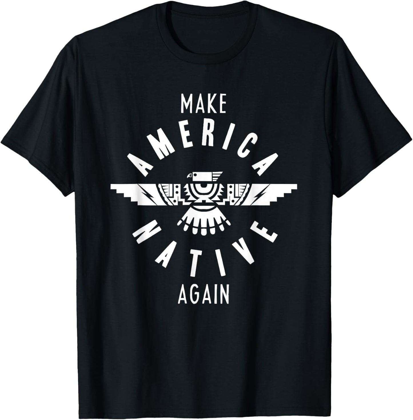 Make America Native Again Indian Indigenous Tribe T-Shirt - T-Shirt | Black