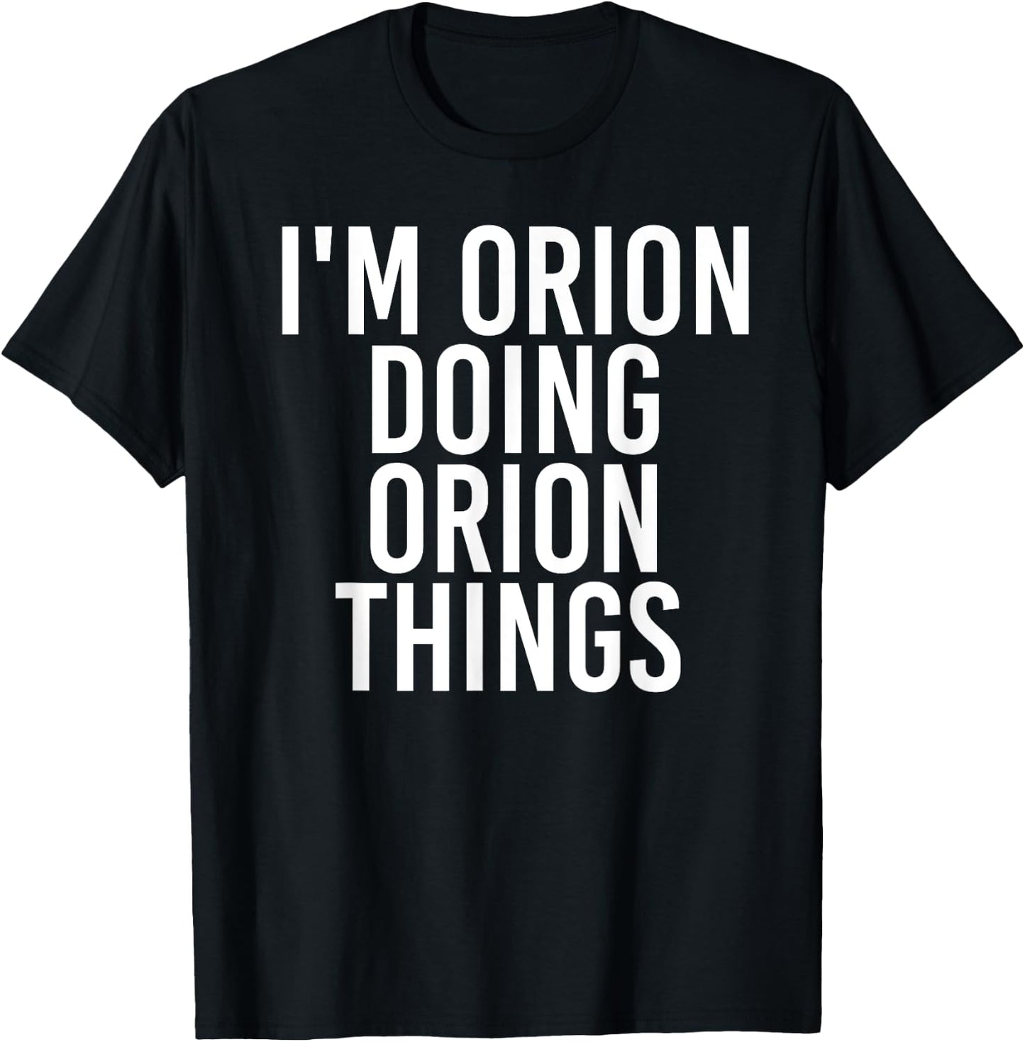 I'M ORION DOING ORION THINGS Name Funny Birthday Gift T-Shirt - T-Shirt | Black