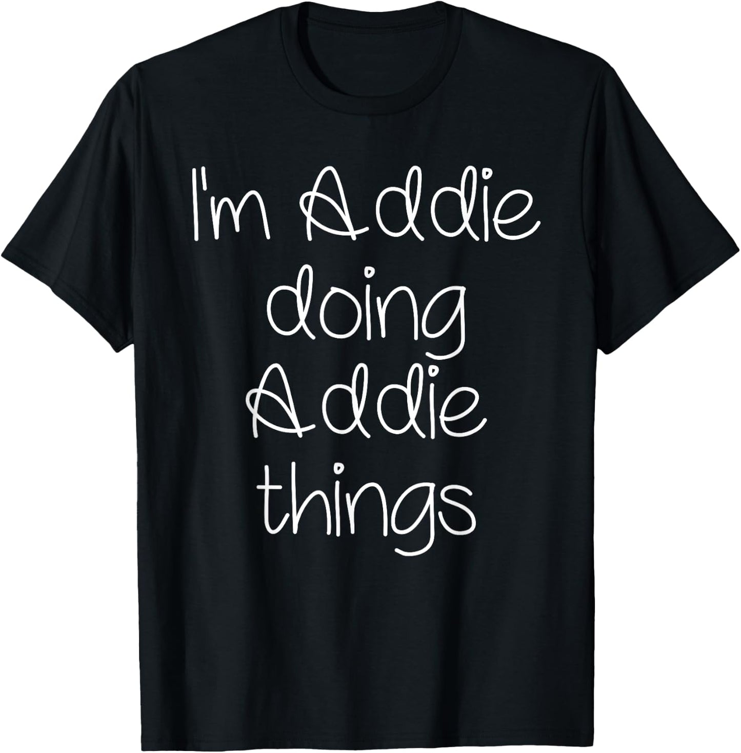 I'm ADDIE Doing Funny Things Women Name Birthday Idea T-Shirt - T-Shirt | Black