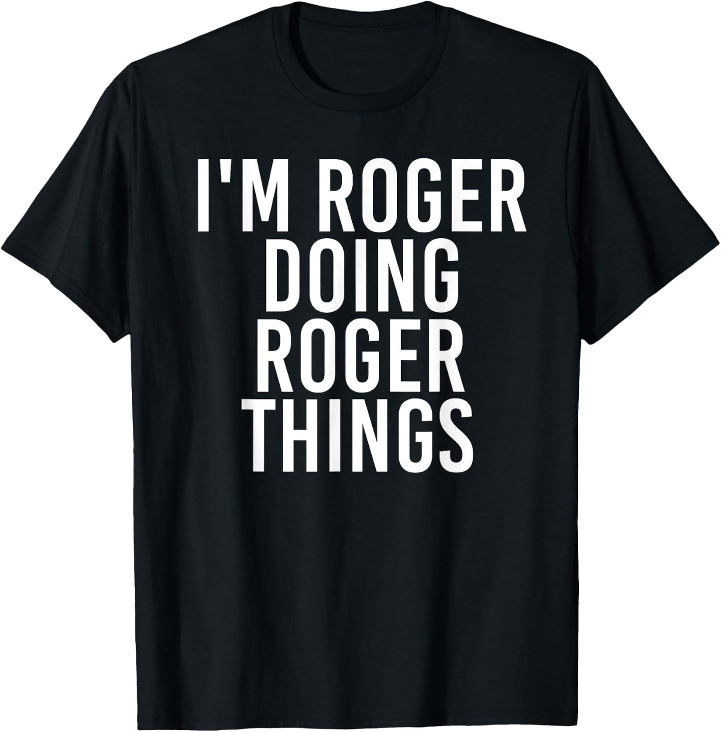 I'M ROGER DOING ROGER THINGS Funny Christmas Gift T-Shirt - T-Shirt | Black