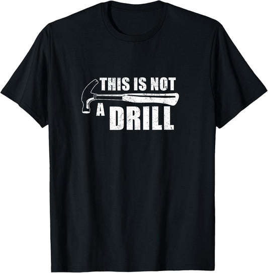 This Is Not A Drill Funny T-Shirt - T-Shirt | Black