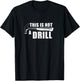 This Is Not A Drill Funny T-Shirt - T-Shirt | Black