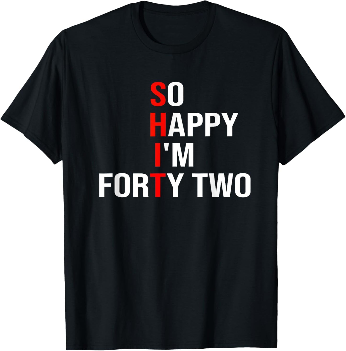 So Happy I'm Forty Two Funny 42 Years Old 42nd Birthday T-Shirt - T-Shirt | Black