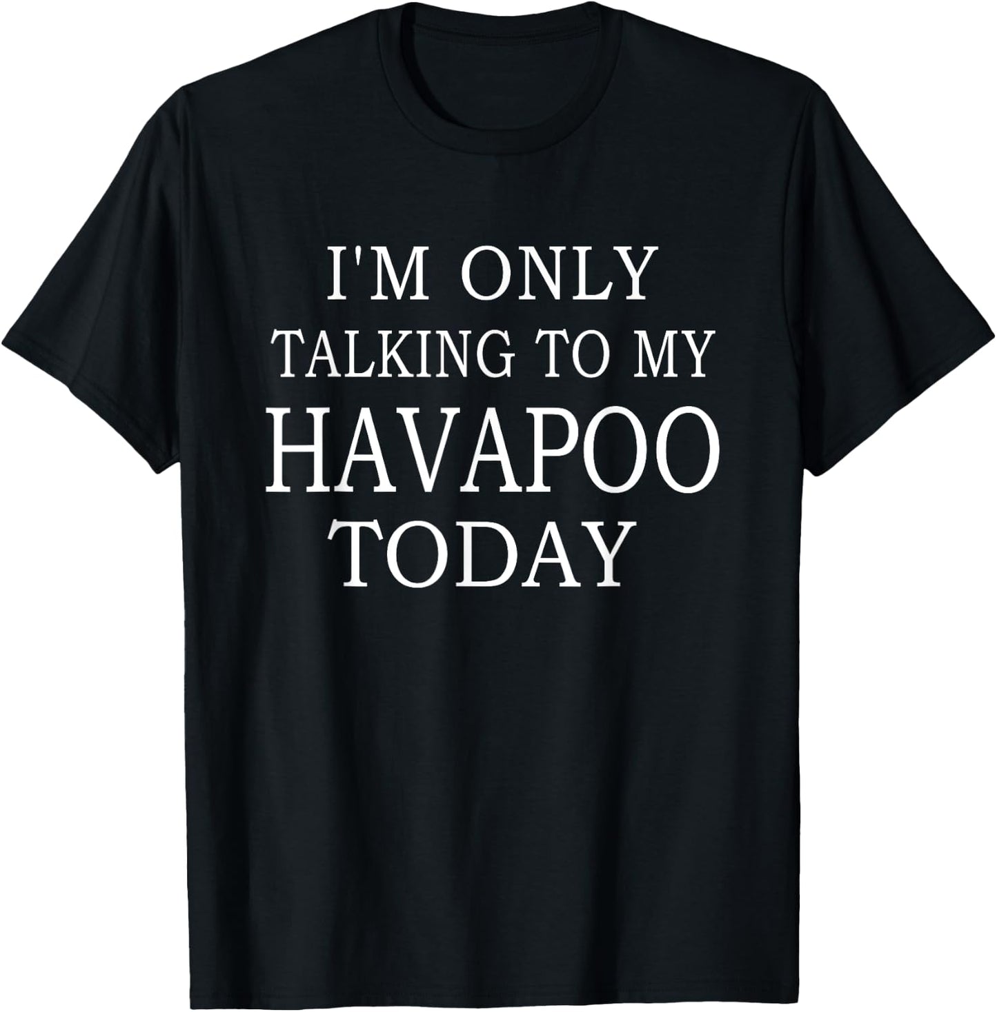 I'm Only Talking To My Havapoo Today Funny Dog Women T-Shirt - T-Shirt | Black