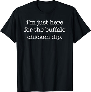 I'm Just Here for the Buffalo Chicken Dip Funny Sarcastic T-Shirt - T-Shirt | Black