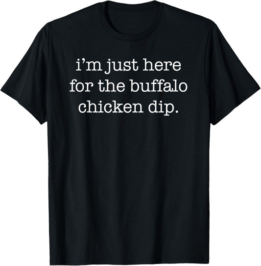 I'm Just Here for the Buffalo Chicken Dip Funny Sarcastic T-Shirt - T-Shirt | Black