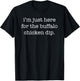 I'm Just Here for the Buffalo Chicken Dip Funny Sarcastic T-Shirt - T-Shirt | Black
