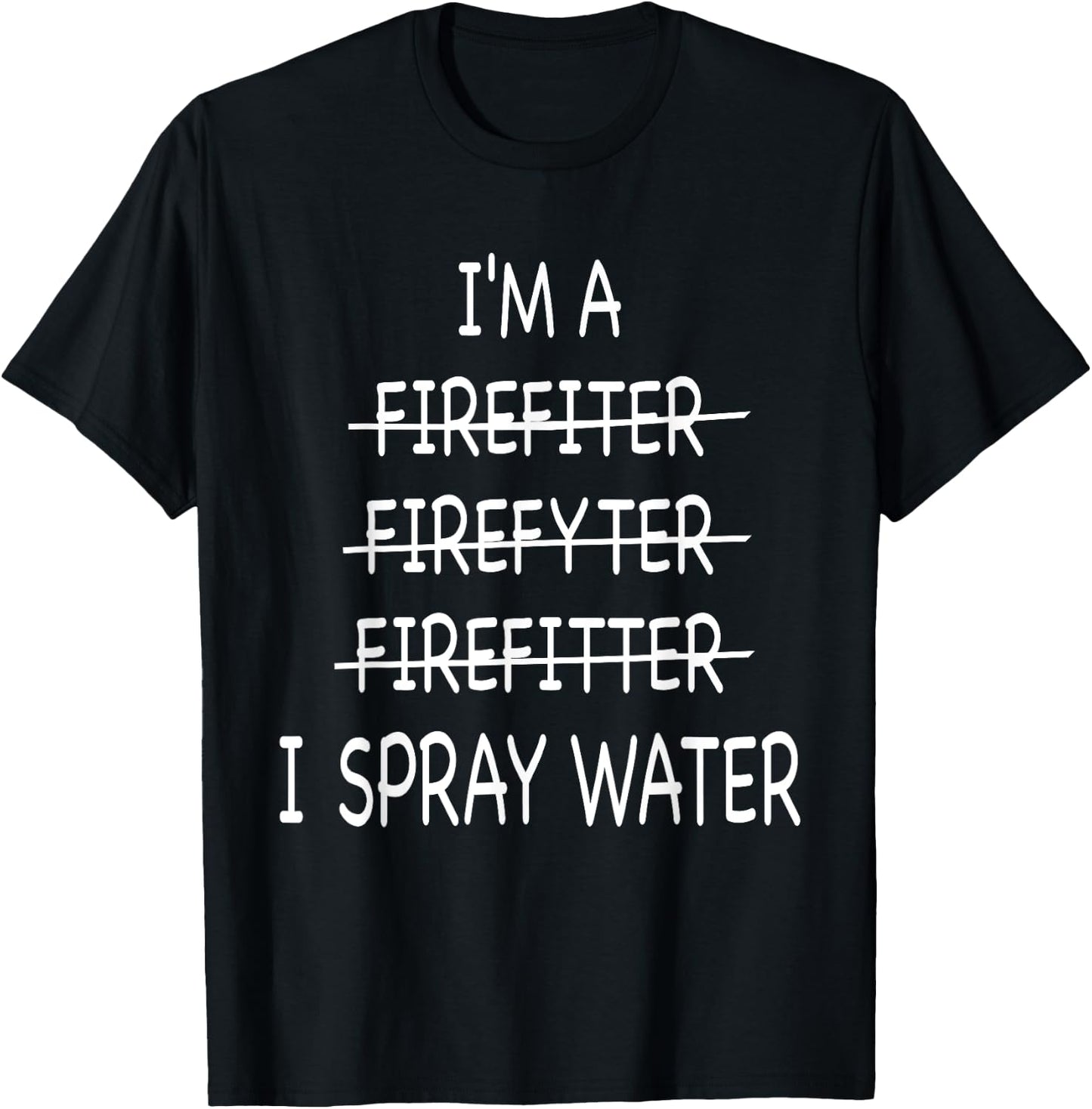Im A Firefighter Funny I Spray Water Fire Rescue T-Shirt - T-Shirt | Black