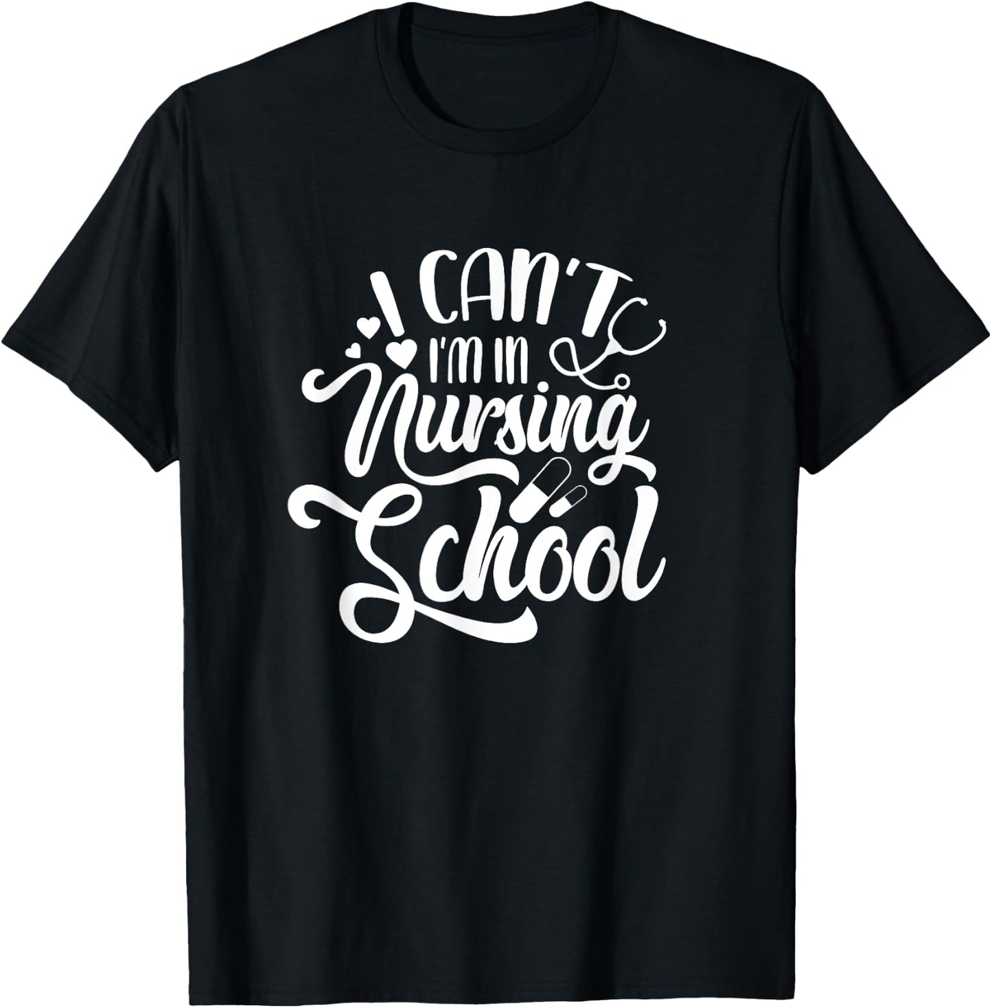 I Can't I'm In Nursing School Funny Nursing Student T-Shirt - T-Shirt | Black