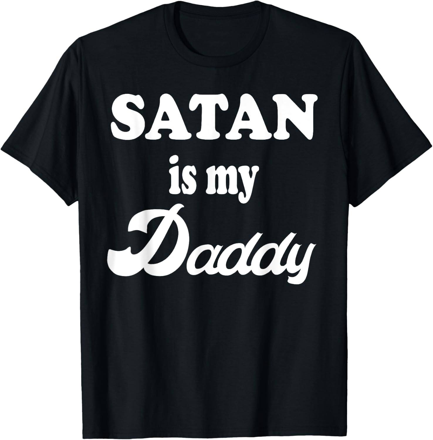 Satan Is My Daddy Gift T-Shirt - T-Shirt | Black