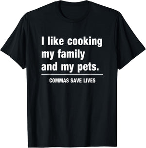 I Like Cooking My Family And My Pets Commas Save Lives T-Shirt - T-Shirt | Black