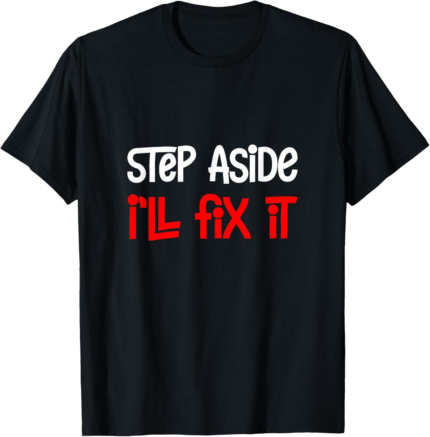 Step Aside I'll Fix It T-Shirt - T-Shirt | Black
