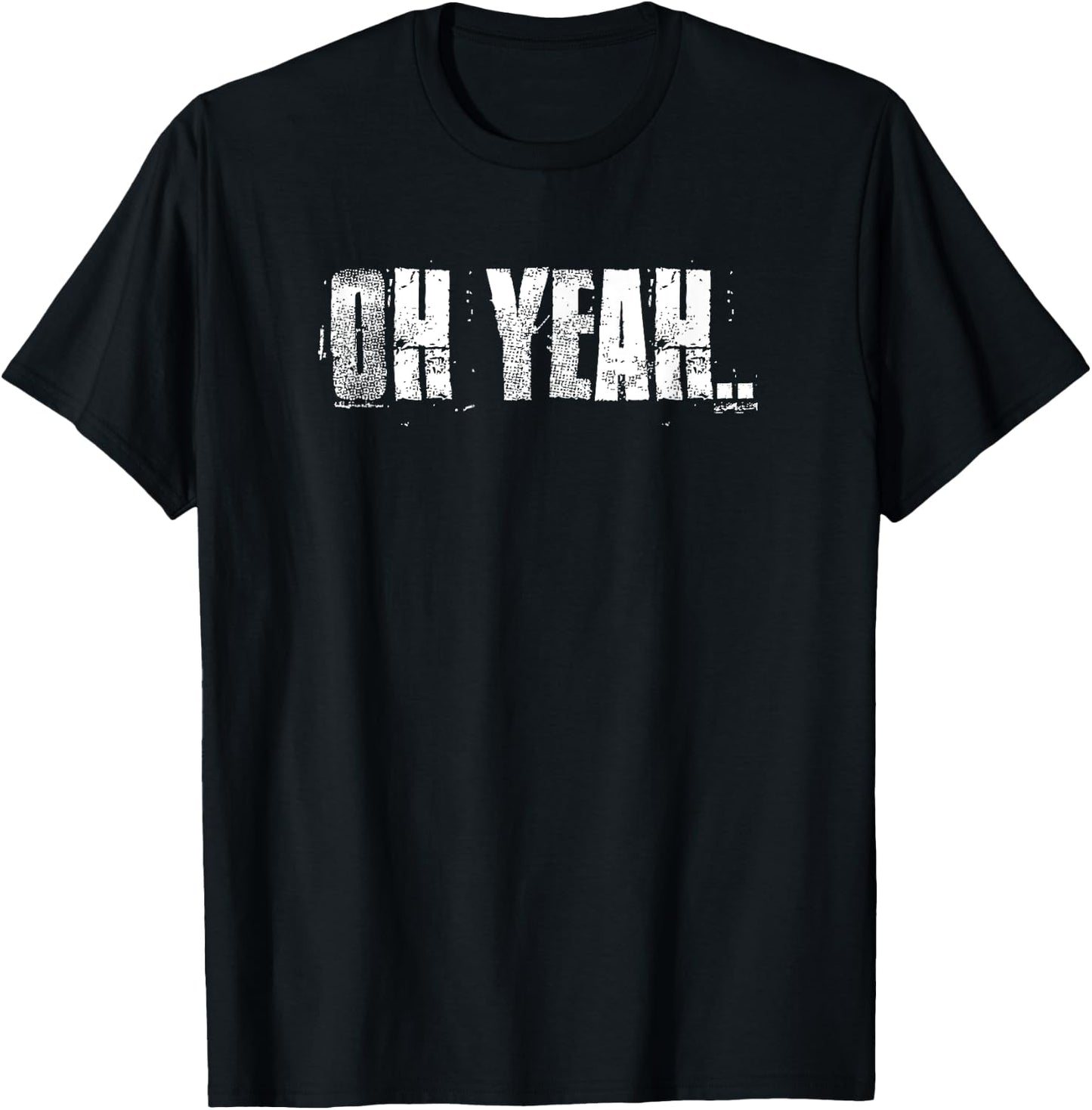 Oh Yeah insperational Positive Motivational Gym Workout T-Shirt - T-Shirt | Black