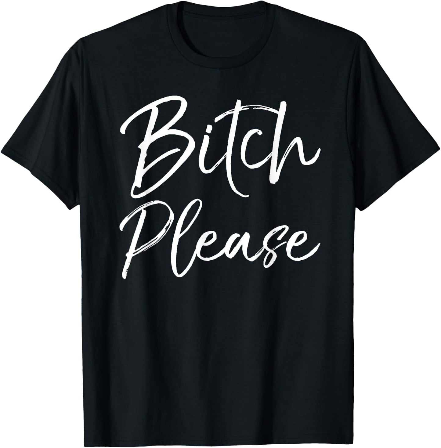 Cute Bitch Quote Profanity Gag Gift Bitch Please T-Shirt - T-Shirt | Black