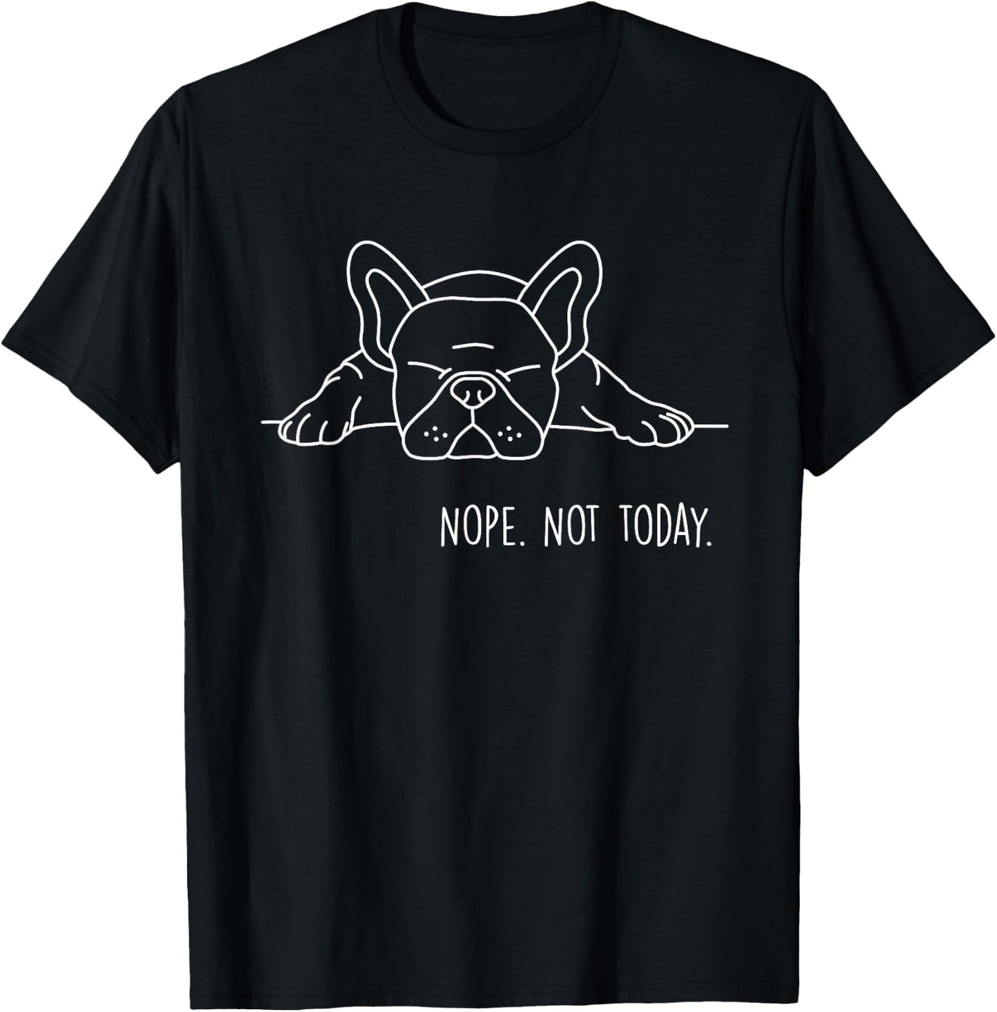 Funny Nope Not Today French Bulldog Lover Nope Not Today Men Women Girls Kids T-Shirt - T-Shirt | Black