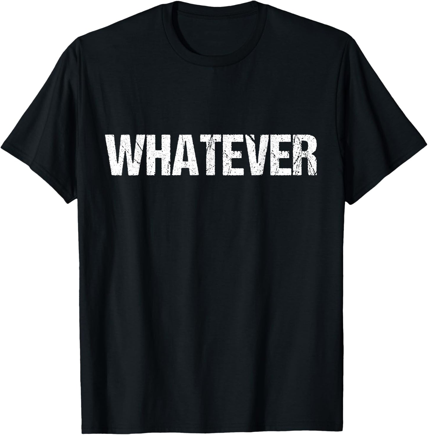 Shirt That Says WHATEVER T-Shirt - T-Shirt | Black