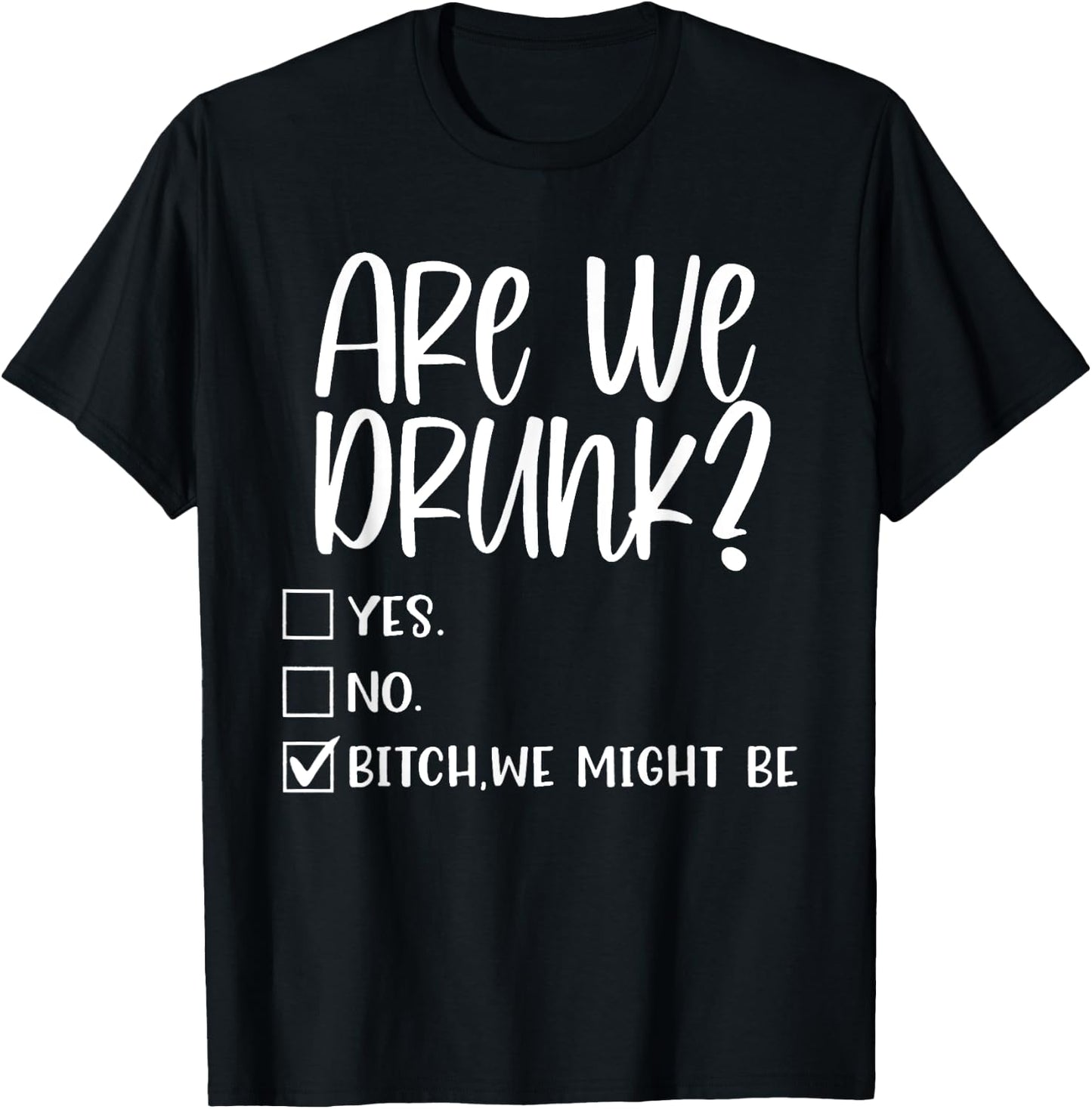 Are We Drunk Bitch We Might Be Alcoholic Bestie Drinking T-Shirt - T-Shirt | Black