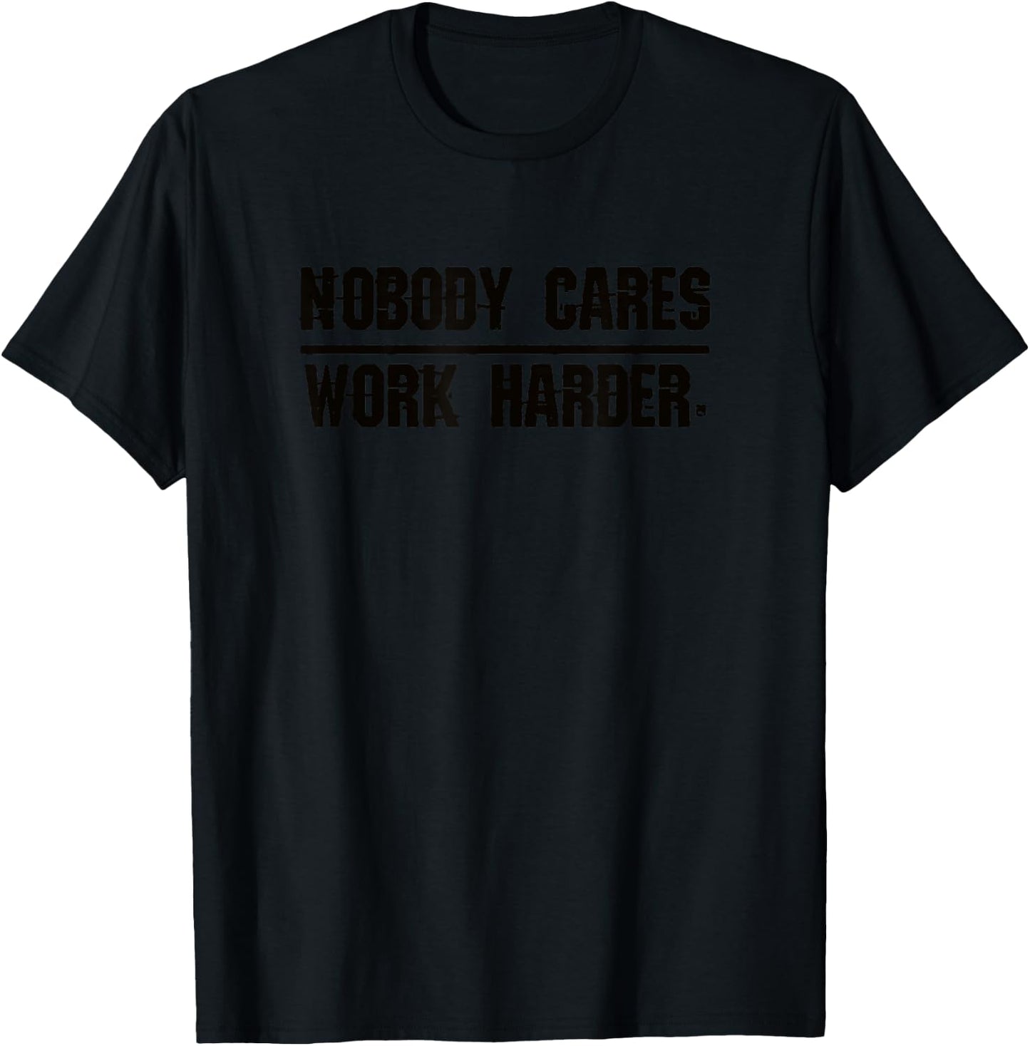 Nobody Cares Work Harder | Men, Women & Kids T-Shirt - T-Shirt | Black