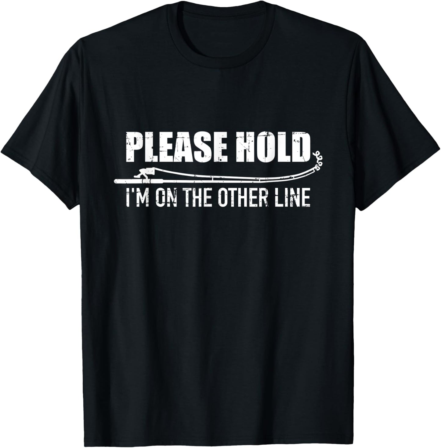 Fishing Please hold I'm on the other line T-Shirt - T-Shirt | Black