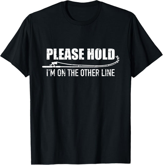 Fishing Please hold I'm on the other line T-Shirt - T-Shirt | Black
