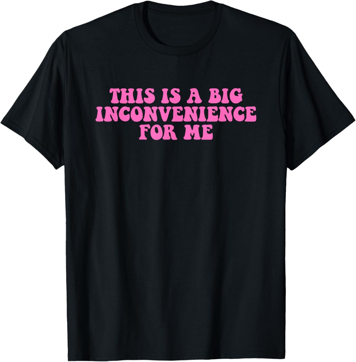 This Is A Big Inconvenience For Me Hippie Quote T-Shirt - T-Shirt | Black