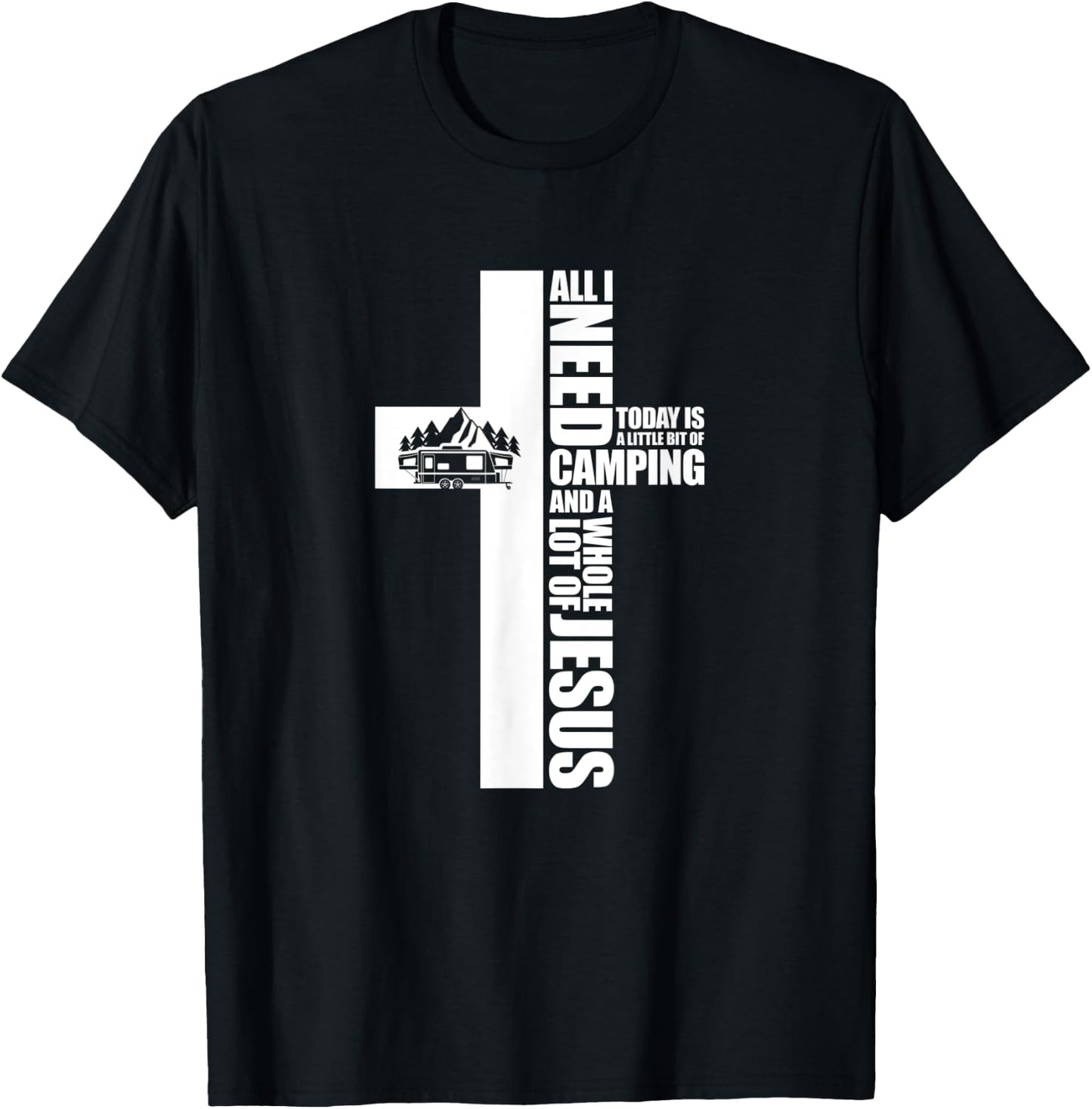 All I Need Today Is A Little Bit of Camping Jesus RV Camper T-Shirt - T-Shirt | Black
