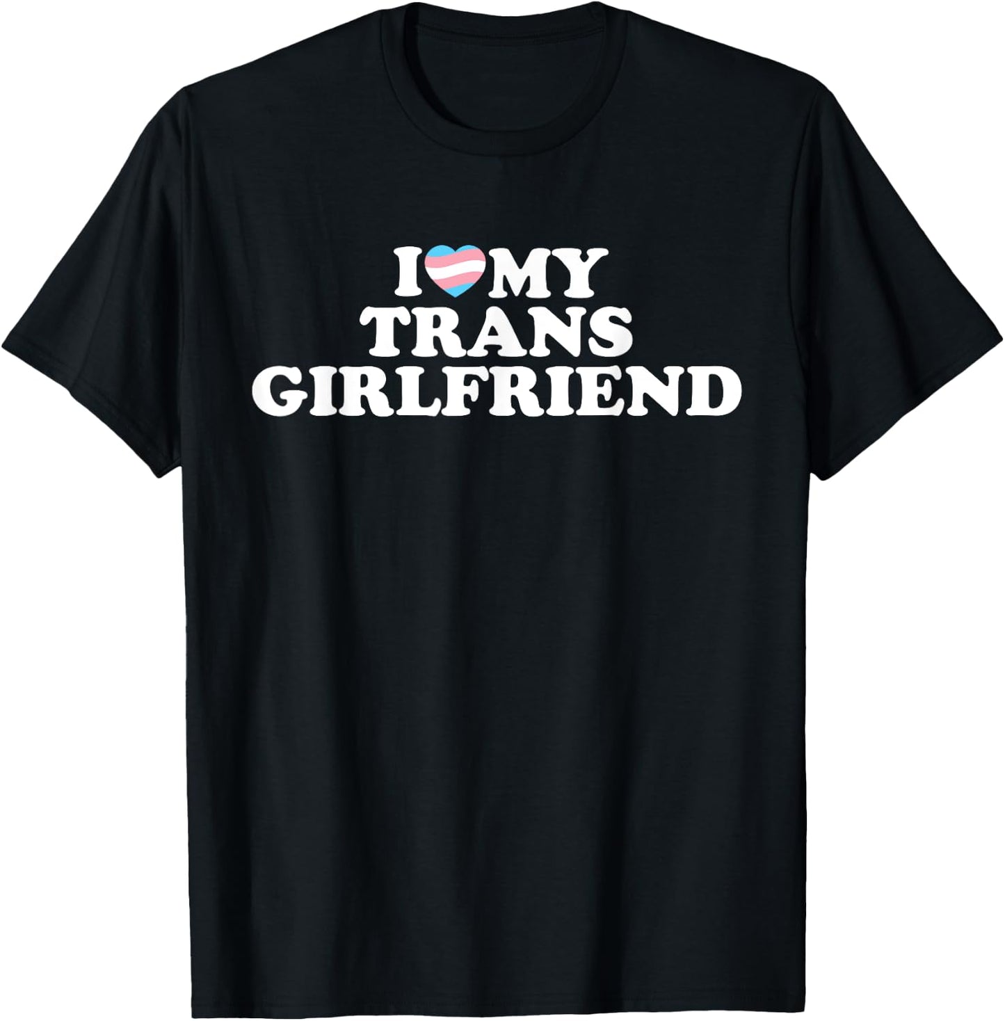 I Love My Trans Girlfriend T-Shirt - T-Shirt | Black