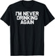 Funny Hungover I'm Never Drinking Again T-Shirt - T-Shirt | Black