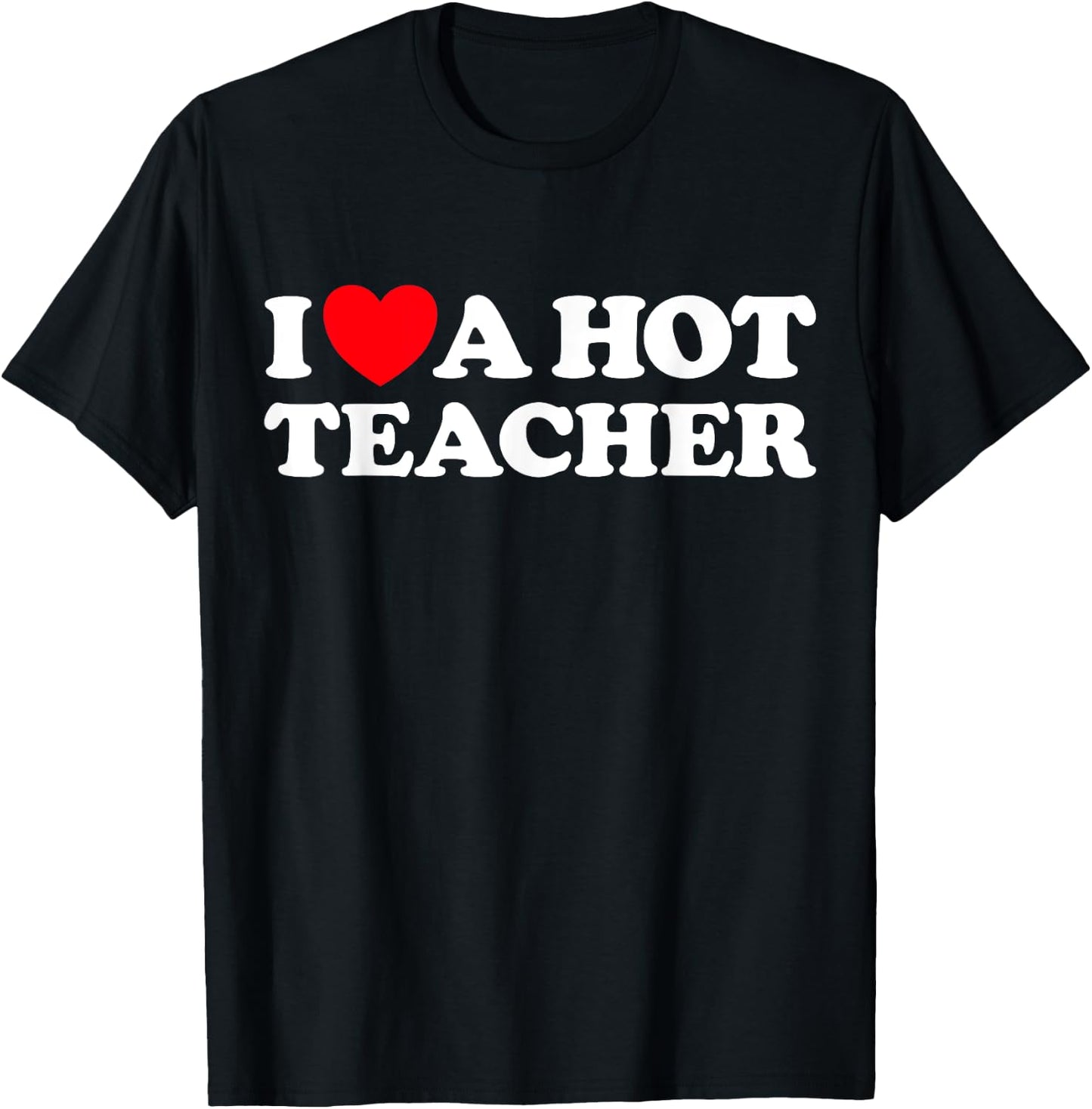 I Love A Hot Teacher - Funny Joke School Tutor Job Educator T-Shirt - T-Shirt | Black