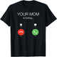 Your mom is calling T-Shirt - T-Shirt | Black