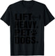 Lift Heavy Pet Dogs Gym for Weightlifters T-Shirt - T-Shirt | Black