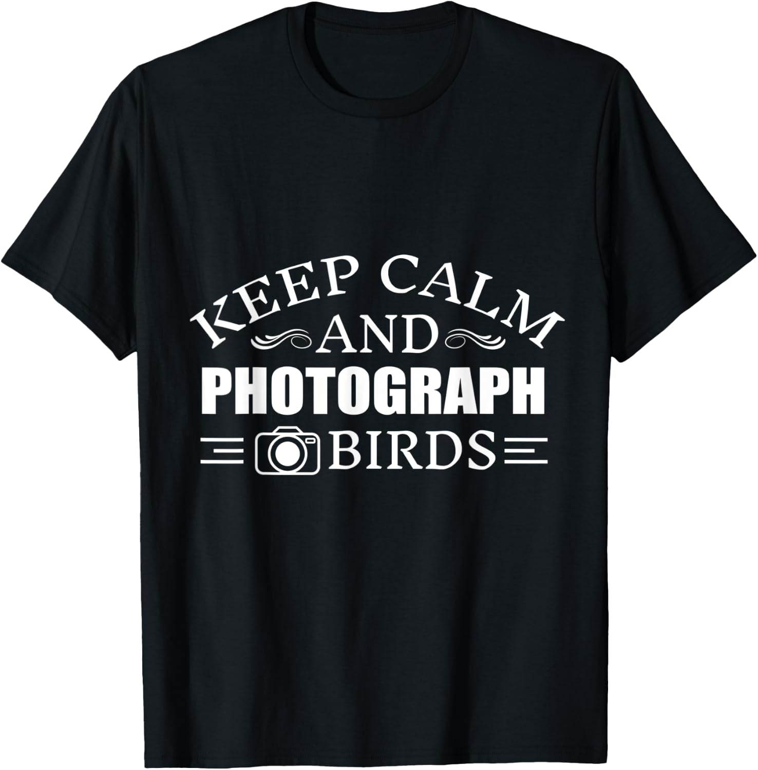 Keep Calm And photograph Birds T-Shirt - T-Shirt | Black