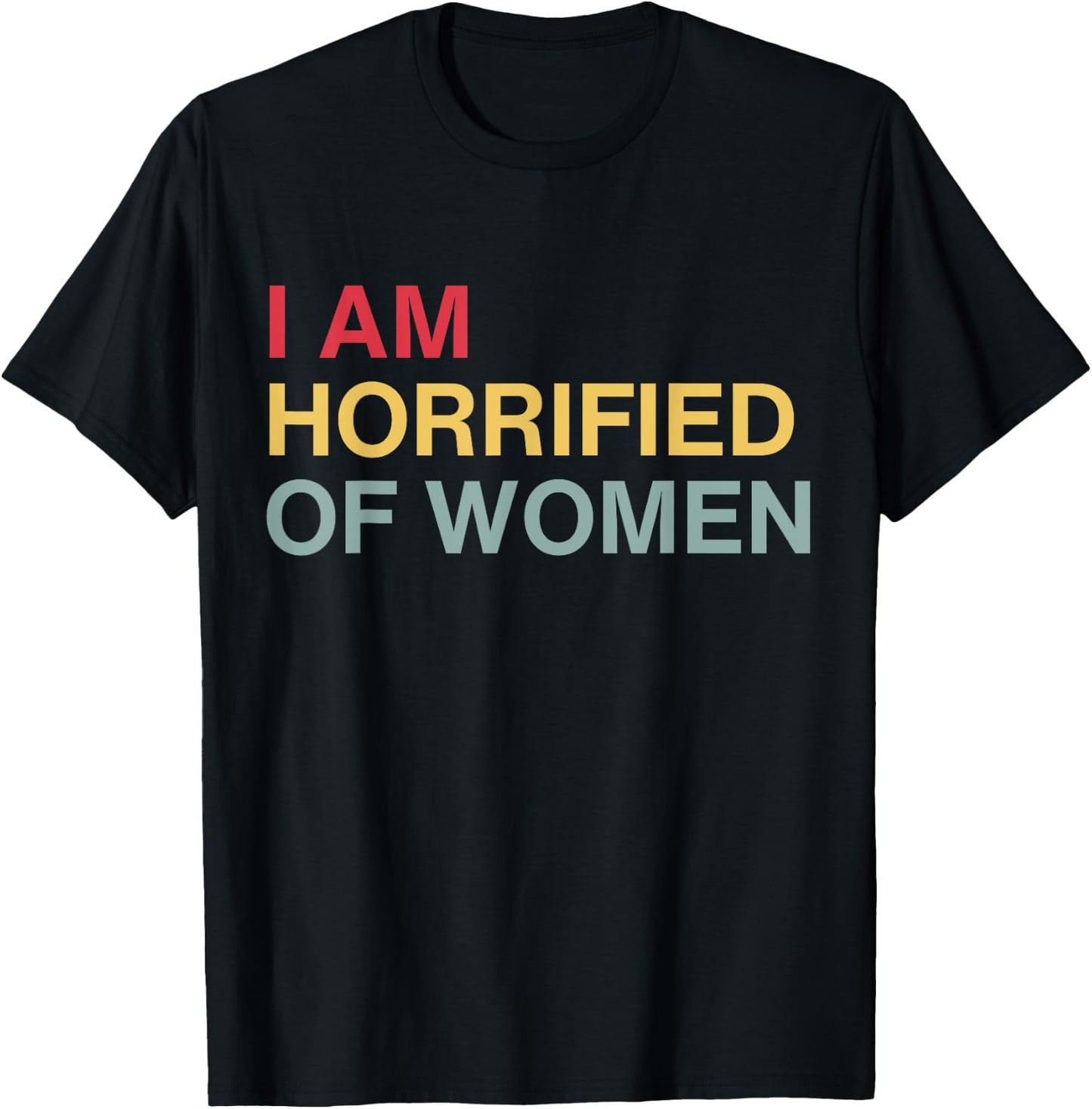 I'm Horrified Of Women T-Shirt - T-Shirt | Black