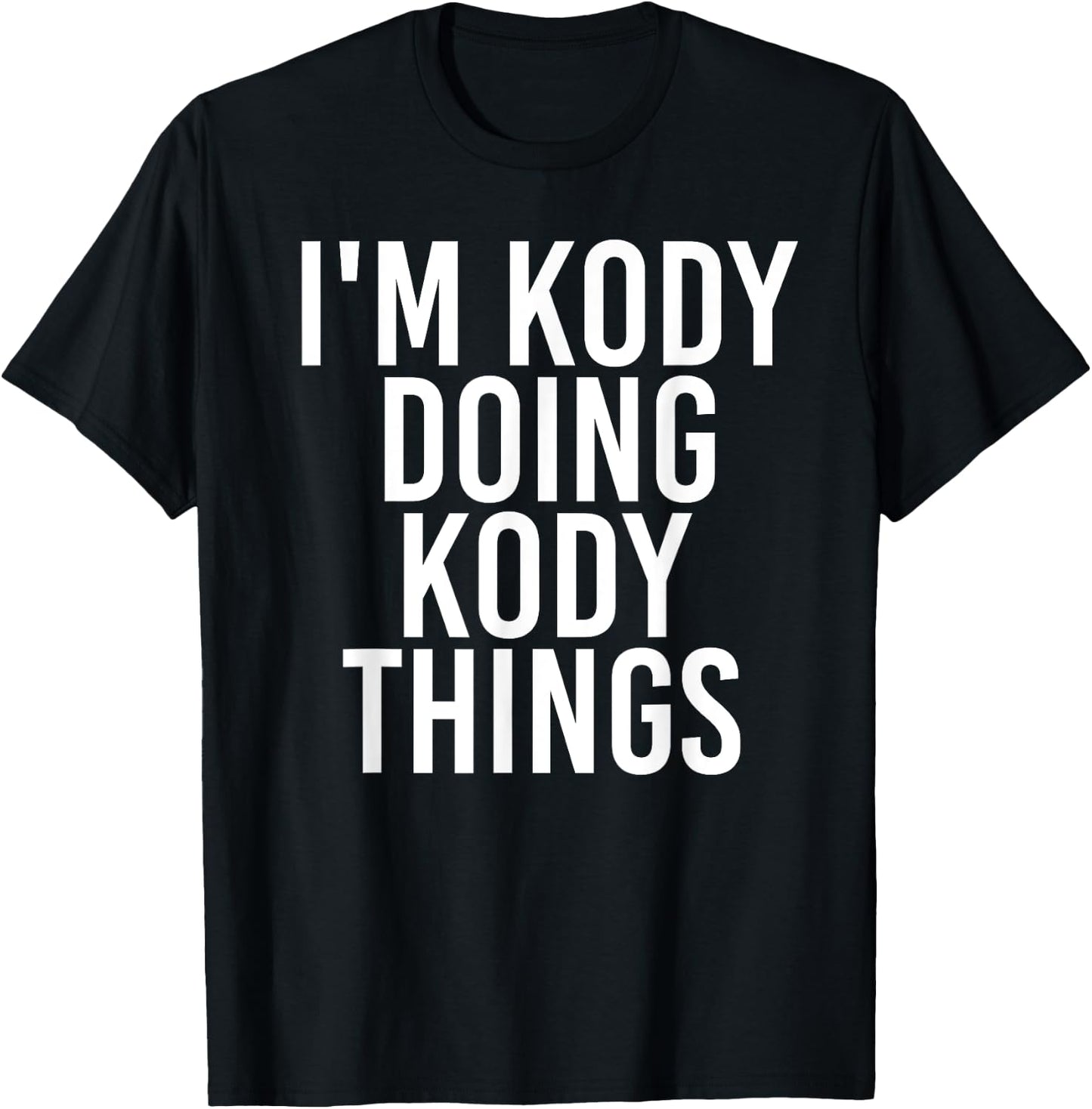 I'M KODY DOING KODY THINGS Name Funny Birthday Gift T-Shirt - T-Shirt | Black
