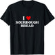 I Love sourdough bread Baking Gift Bakers Bakery Apparel T-Shirt - T-Shirt | Black