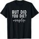 But Did You Die ? Registered Nurse Life Funny Nurse T-Shirt - T-Shirt | Black