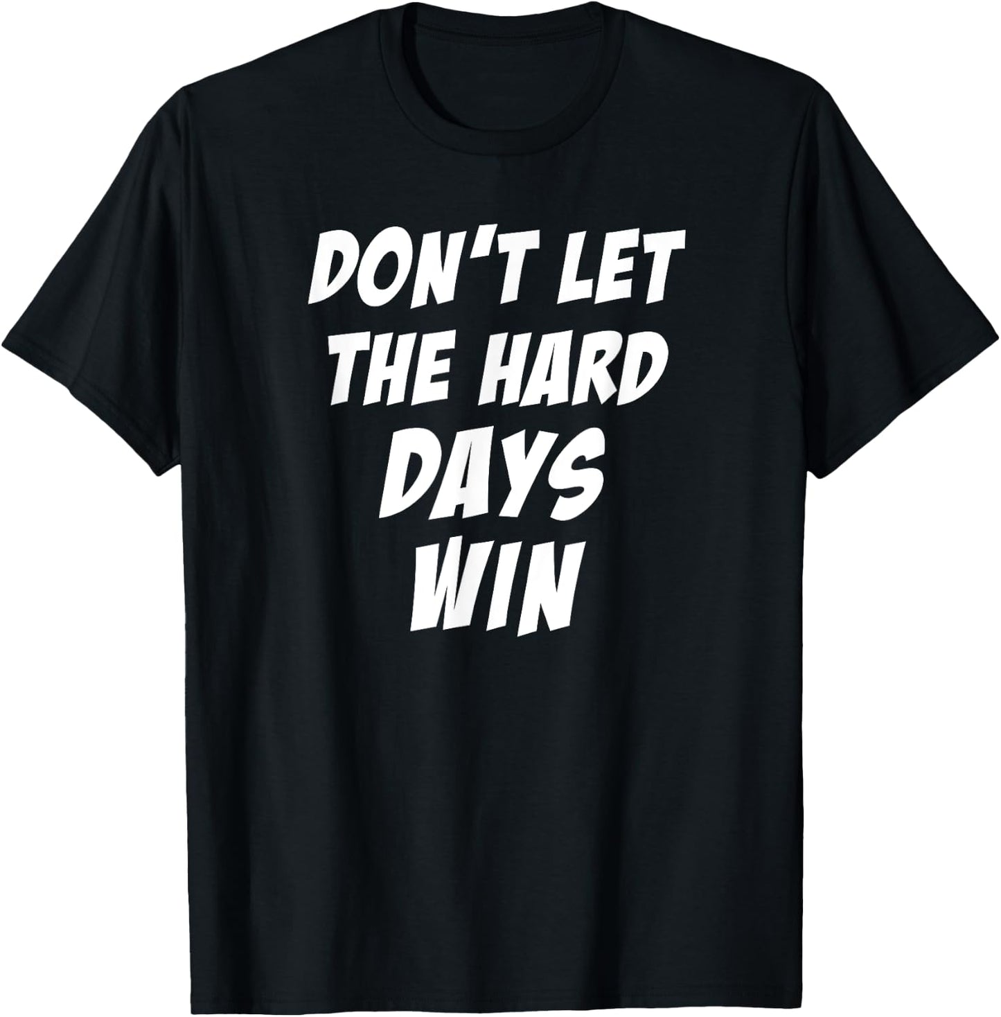 Don't Let The Hard Days Win Motivational Gym Workout Athlete T-Shirt - T-Shirt | Black