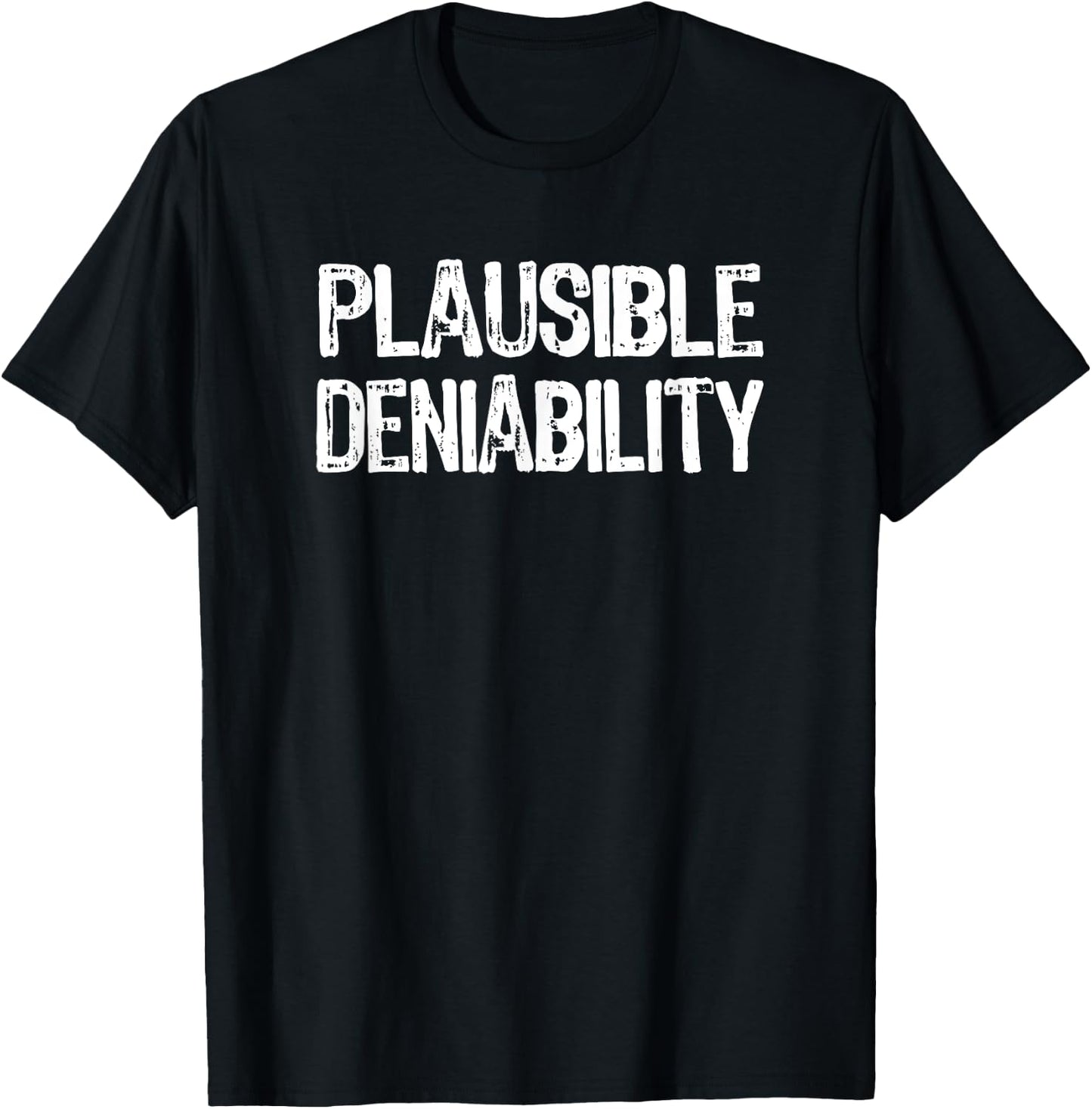 Plausible Deniability | 2020 Election Funny Political Humor T-Shirt - T-Shirt | Black