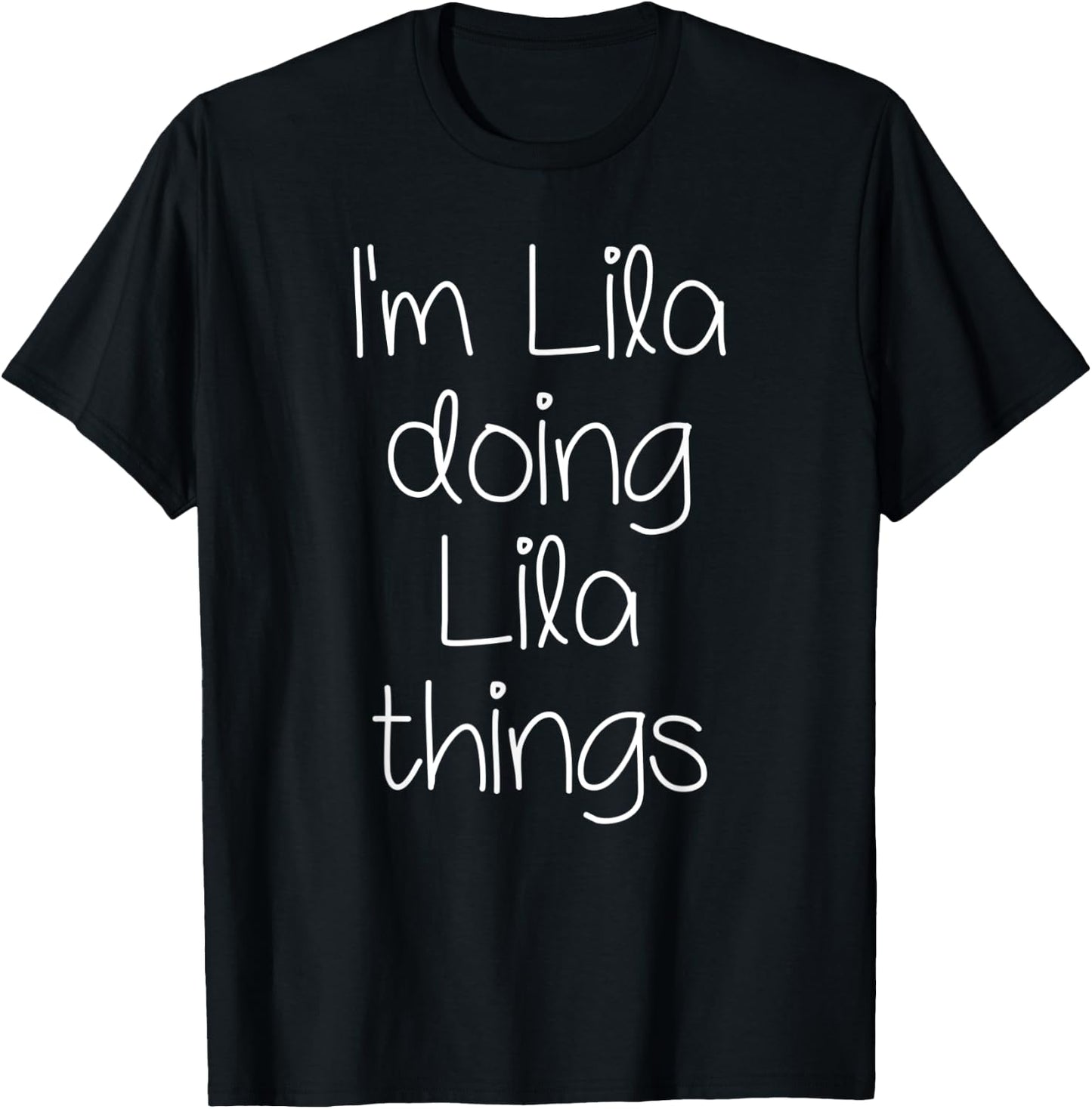 I'm LILA Doing Funny Things Women Name Birthday Gift T-Shirt - T-Shirt | Black