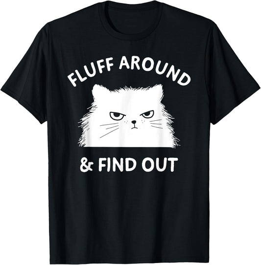 Fluff Around Funny Sarcastic Cat Lady Quote Humor T-Shirt - T-Shirt | Black